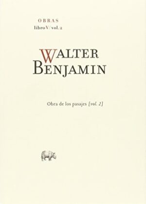 WALTER BENJAMIN - OBRA DE LOS PASAJES - LIBRO V - VOL. 2