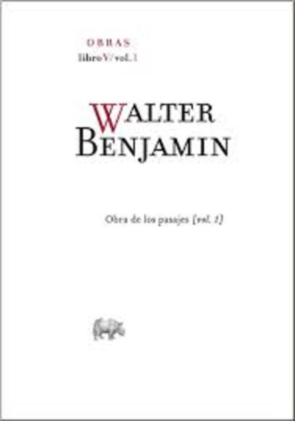 WALTER BENJAMIN - OBRA DE LOS PASAJES - LIBRO V - VOL 1