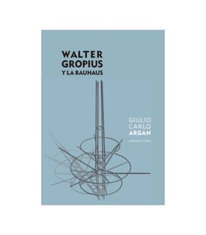 WALTER GROPIUS Y LA BAUHAUS