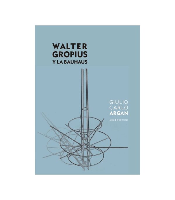 WALTER GROPIUS Y LA BAUHAUS