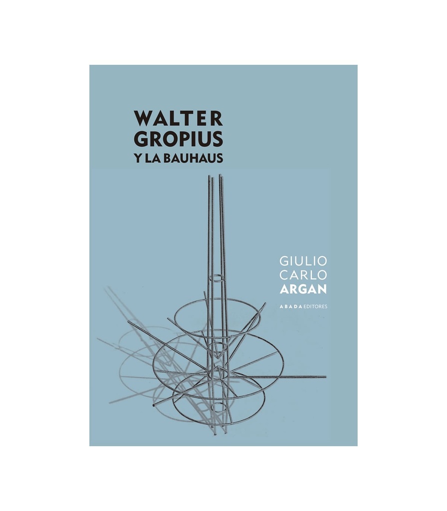 WALTER GROPIUS Y LA BAUHAUS