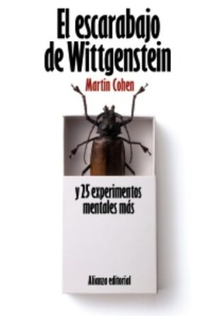 ESCARABAJO DE WITTGENSTEIN Y 25 EXPERIMENTOS MENTALES MAS EL