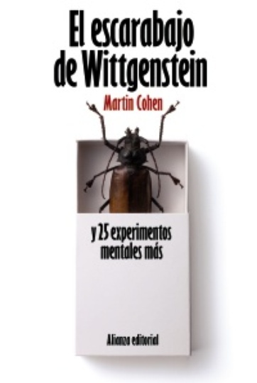 ESCARABAJO DE WITTGENSTEIN Y 25 EXPERIMENTOS MENTALES MAS EL