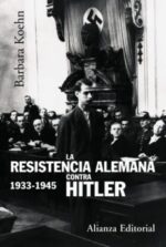LA RESISTENCIA ALEMANA CONTRA HITLER 1933 - 1945