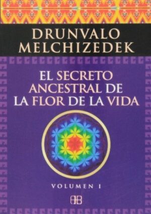 SECRETO ANCESTRAL DE LA FLOR DE LA VIDA VOL 1