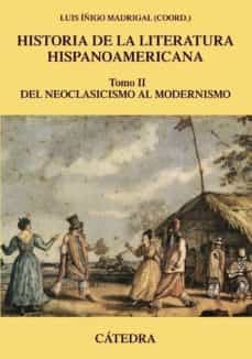 HISTORIA DE LA LITERATURA HISPANOAMERICANA TOMO II DEL NEOCLASICISMO AL MODERNISMO