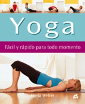* YOGA, FACIL Y RAPIDO PARA TODO MOMENTO