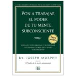 ** PON A TRABAJAR EL PODER DE TU MENTE SUBCONSCIENTE (COEDICION)