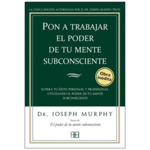 ** PON A TRABAJAR EL PODER DE TU MENTE SUBCONSCIENTE (COEDICION)