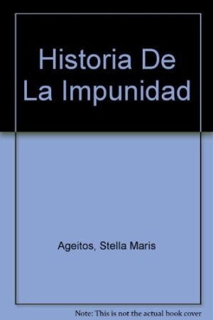 ** HISTORIA DE LA IMPUNIDAD ( 3º ED. AUMENTADA )