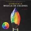 BIBLIA DE LA MEZCLA DE COLORES LA