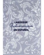 LAROUSSE GASTRONOMIQUE EN ESPAÑOL ( NVA EDICION )
