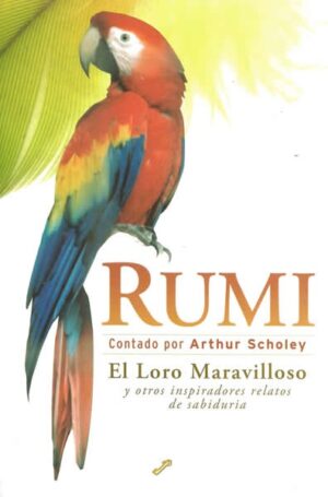 RUMI EL LORO MARAVILLOSO  Y OTROS INSPIRADORES RELATOS DE SABIDURIA