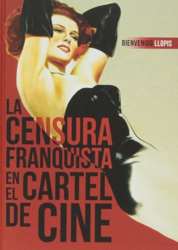 CENSURA FRANQUISTA EN EL CARTEL DE CINE ( 2ª ED. REVISADA)