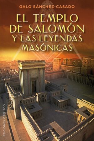 TEMPLO DE SALOMON Y LAS LEYENDAS MASONICAS, EL