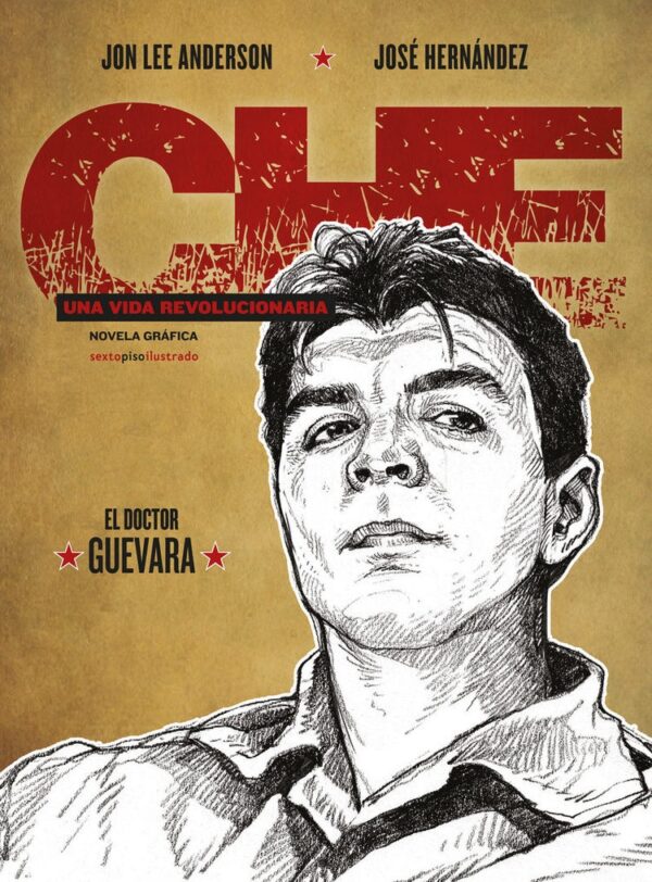 CHE - EL DOCTOR GUEVARA UNA VIDA REVOLUCIONARIA
