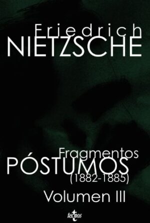 NIETZSCHE FRAGMENTOS POSTUMOS (1882 -1885)