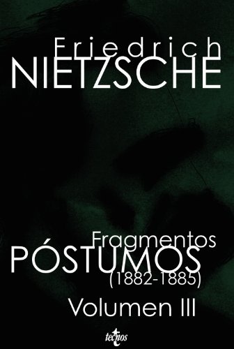 NIETZSCHE FRAGMENTOS POSTUMOS (1882 -1885)