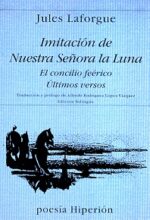 IMITACION DE NUESTRA SEÑORA LA LUNA / EL CONCILIO FEERICO / ÚLTIMOS VERSOS