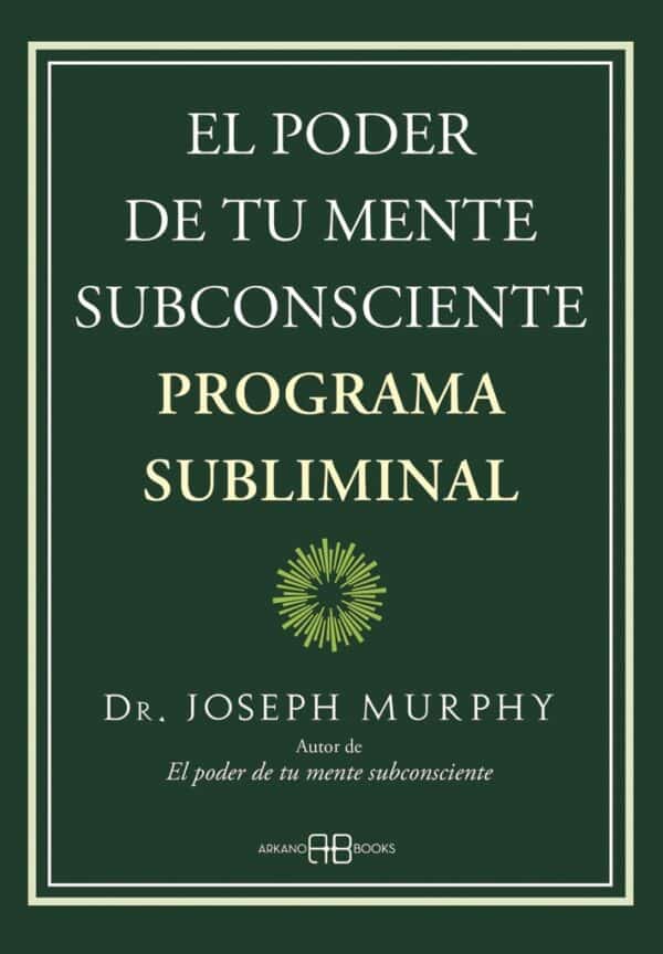 PODER DE TU MENTE SUBCONSCIENTE EL. PROGRAMA SUBLIMINAL