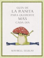 GUIA DE LA RANITA PARA QUERERTE MAS CADA DIA