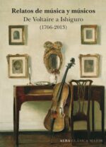 RELATOS DE MUSICA Y MUSICOS DE VOLTAIRE A ISHIGURO ( 1766 - 2013 )}