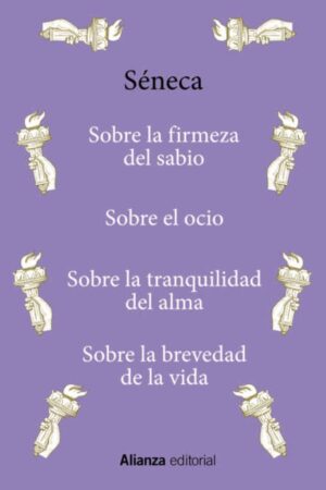 SOBRE LA FIRMEZA DEL SABIO . SOBRE EL OCIO . SOBRE LA TRANQUILIDAD DEL ALMA . SOBRE LA BREVEDAD DE L