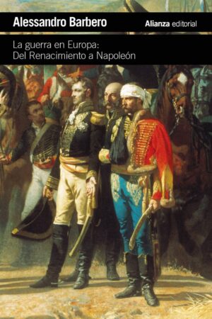 GUERRA EN EUROPA LA: DEL RENACIMIENTO A NAPOLEON