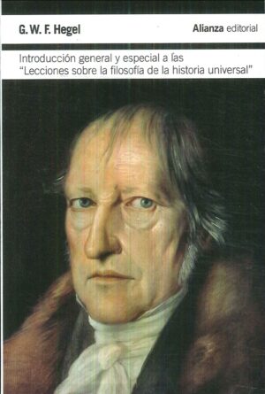 "INTRODUCCION GENERAL Y ESPECIAL A LAS ""LECCIONES SOBRE LA FILOSOFIA DE LA HISTORIA UNIVERSAL"""