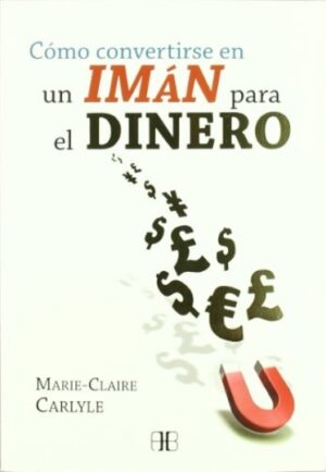 COMO CONVERTIRSE EN UN IMAN PARA EL DINERO