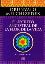 SECRETO ANCESTRAL DE LA FLOR DE LA VIDA (VOL. II)