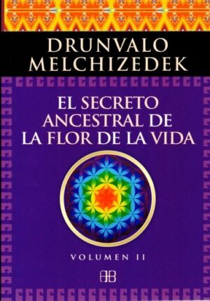 SECRETO ANCESTRAL DE LA FLOR DE LA VIDA (VOL. II)