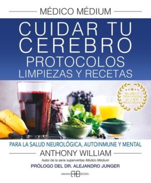 MEDICO MEDIUM CUIDAR TU CEREBRO PROTOCOLOS LIMPIEZAS Y RECETAS