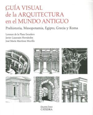 GUIA VISUAL DE LA ARQUITECTURA EN EL MUNDO ANTIGUO