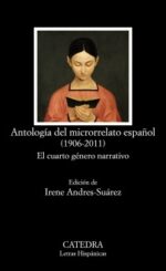 ANTOLOGIA DEL MICRORRELATO ESPAÑOL ( 1906 - 2011 ) ( NVA EDICION )