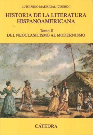 HISTORIA DE LA LITERATURA HISPANOAMERICANA TOMO II DEL NEOCLASICISMO AL MODERNISMO