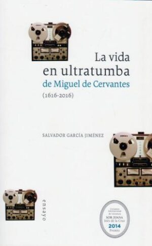 VIDA EN ULTRATUMBA DE MIGUEL DE CERVANTES LA ( 1616 - 2016 )