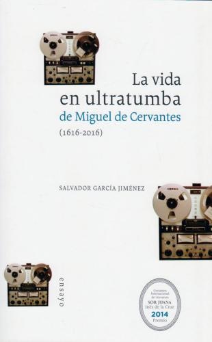 VIDA EN ULTRATUMBA DE MIGUEL DE CERVANTES LA ( 1616 - 2016 )