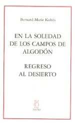 EN LA SOLEDAD DE LOS CAMPOS DE ALGODON SEGUIDO DE REGRESO AL DESIERTO