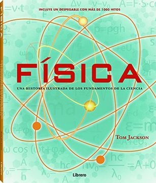 FISICA UNA HISTORIA ILUSTRADA DE LOS FUNDAMENTOS DE LA CIENCIA