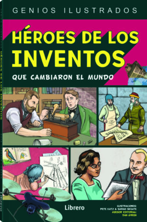 HEROES DE LOS INVENTOS QUE CAMBIARON EL MUNDO
