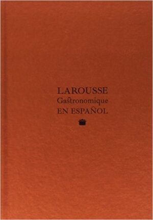 LAROUSSE GASTRONOMIQUE EN ESPAÑOL ( NVA EDICION )