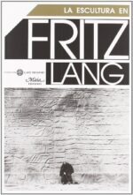 ESCULTURA EN FRITZ LANG, LA