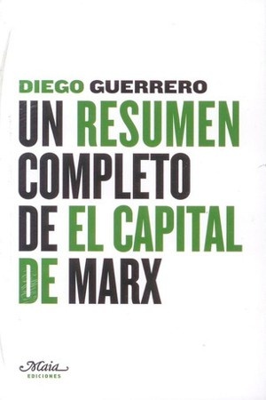 UN RESUMEN COMPLETO DE EL CAPITAL DE MARX