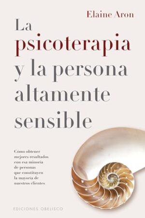PSICOTERAPIA Y LA PERSONA ALTAMENTE SENSIBLE, LA