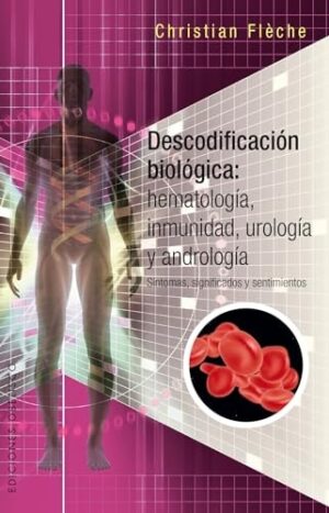 DESCODIFICACION BIOLOGICA: HEMATOLOGIA, INMUNIDAD, UROLOGIA Y ANDROLOGIA
