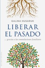 LIBERAR EL PASADO... GRACIAS A LAS CONSTELACIONES FAMILIARES