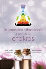 SANACION VIBRACIONAL A TRAVES DE LOS CHAKRAS, LA