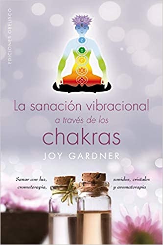 SANACION VIBRACIONAL A TRAVES DE LOS CHAKRAS, LA