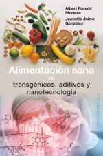 ALIMENTACION SANA VS. TRANSGENICOS, ADITIVOS Y NANOTECNOLOGIA